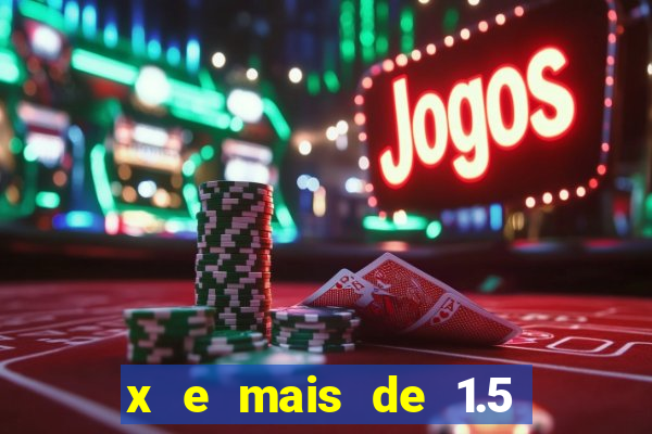 x e mais de 1.5 betano o que significa